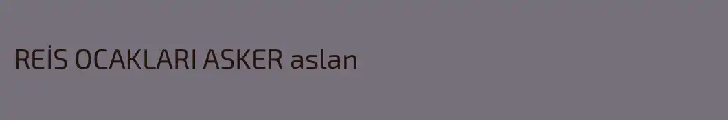 REİS OCAKLARI ASKER aslan